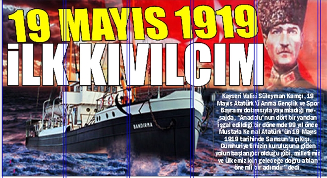 19 MAYIS 1919  İLK KIVILCIM