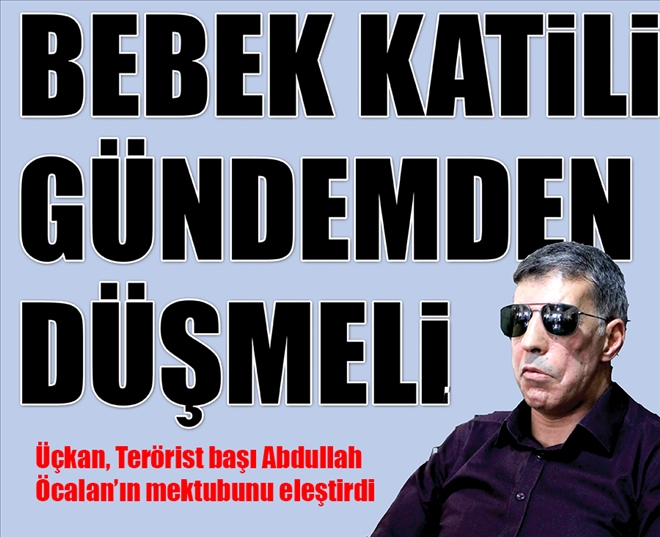 BEBEK KATİLİ GÜNDEMDEN DÜŞMELİ