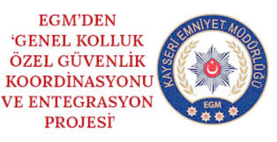 EGM’den ‘Genel Kolluk Özel Güvenlik Koordinasyonu ve Entegrasyon Projesi’